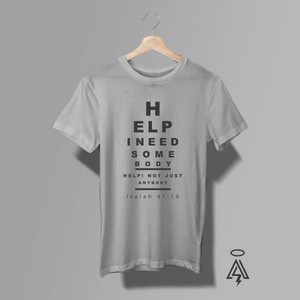 Heather Gray t-shirt with text (styled in an eye-chart), Help, I need someone, and"Isaiah 41:10."