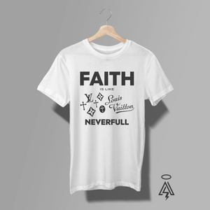 Whitetee with bold text "Faith" and text IS LIKE and a n Louis Vuitton logo mockup, and text "NEVERFULL" below it.