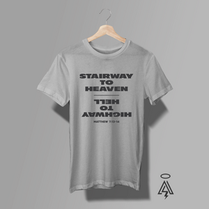 Gray t-shirt with black text stating "Stairway To Heaven" then "Highway To Hell" text upside down , then the verse Matthew 7:13-14.