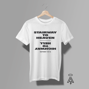 White t-shirt with black text stating "Stairway To Heaven" then "Highway To Hell" text upside down , then the verse Matthew 7:13-14.