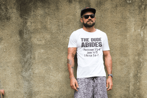 The Dude Abides — Proverbs 3:5–6 • John 14:15 • 1 Peter 5:6–7 Tee